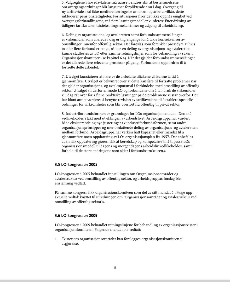 For situasjoner hvor det ikke oppnås enighet ved overgangsforhandlingene, må flere løsningsmodeller vurderes: Ettervirkning av tidligere tariffavtaler, tvisteløsningsmekanismer og adgang til