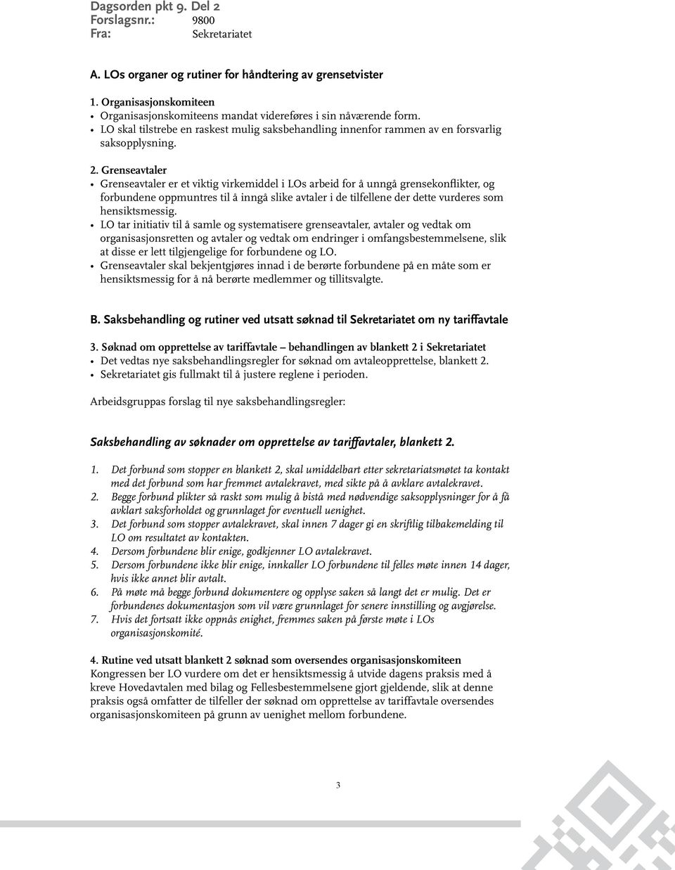 Grenseavtaler Grenseavtaler er et viktig virkemiddel i LOs arbeid for å unngå grensekonflikter, og forbundene oppmuntres til å inngå slike avtaler i de tilfellene der dette vurderes som