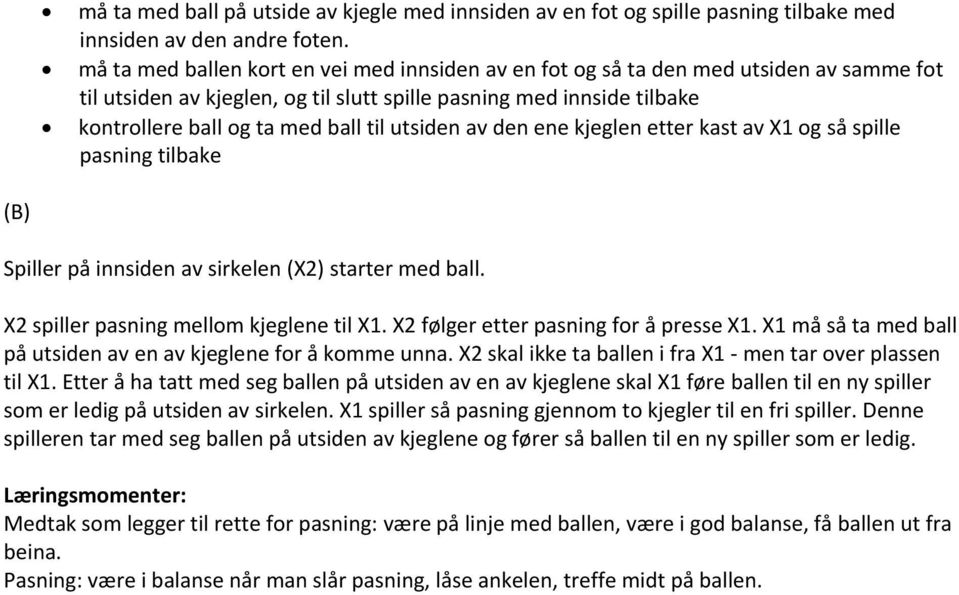 utsiden av den ene kjeglen etter kast av X1 og så spille pasning tilbake (B) Spiller på innsiden av sirkelen (X2) starter med ball. X2 spiller pasning mellom kjeglene til X1.