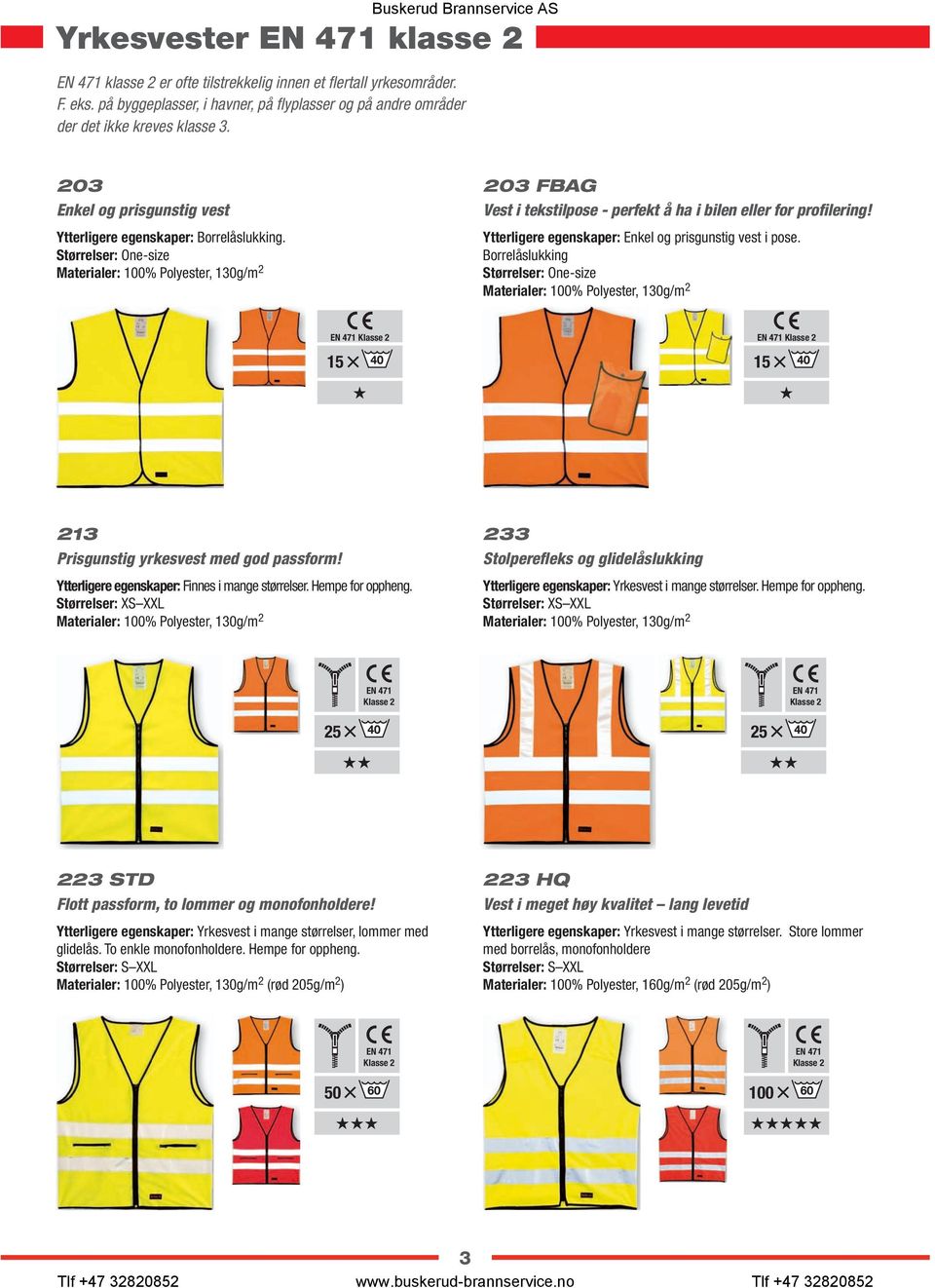 Størrelser: One-size Ytterligere egenskaper: Enkel og prisgunstig vest i pose. Borrelåslukking Størrelser: One-size Klasse 2 Klasse 2 15 15 213 Prisgunstig yrkesvest med god passform!