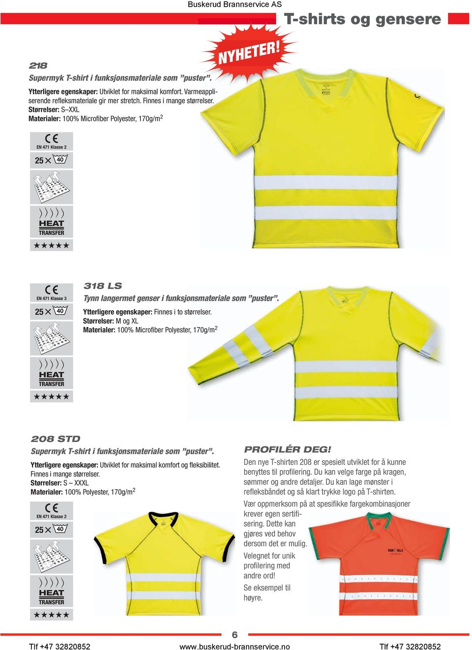 Størrelser: S XXL Materialer: 100% Microfiber Polyester, 170g/m2 Klasse 2 HEAT TRANSFER Klasse 3 318 LS Tynn langermet genser i funksjonsmateriale som puster.