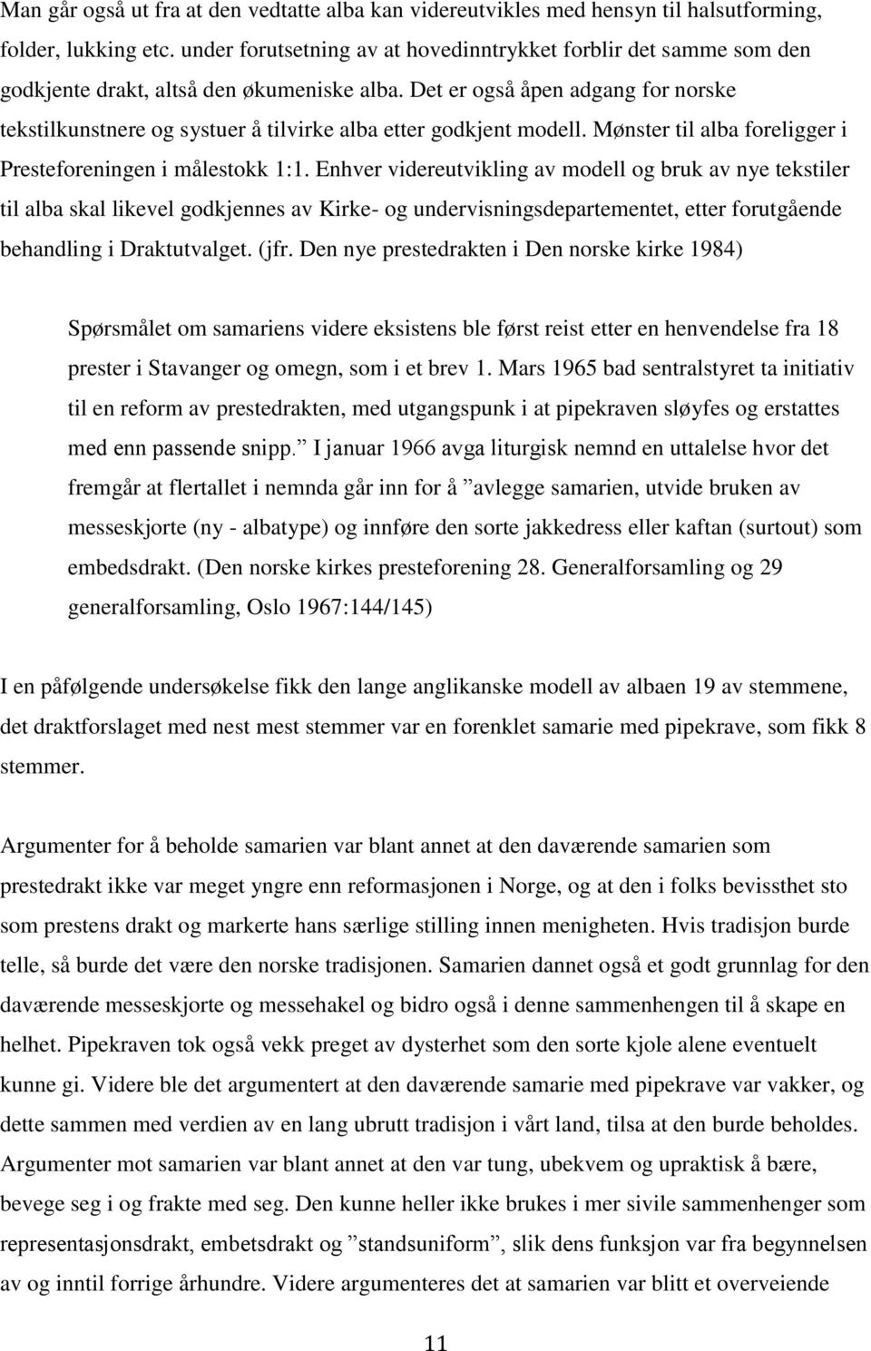 Det er også åpen adgang for norske tekstilkunstnere og systuer å tilvirke alba etter godkjent modell. Mønster til alba foreligger i Presteforeningen i målestokk 1:1.