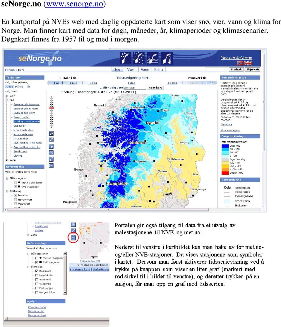 no) En kartportal på NVEs web med daglig oppdaterte kart som