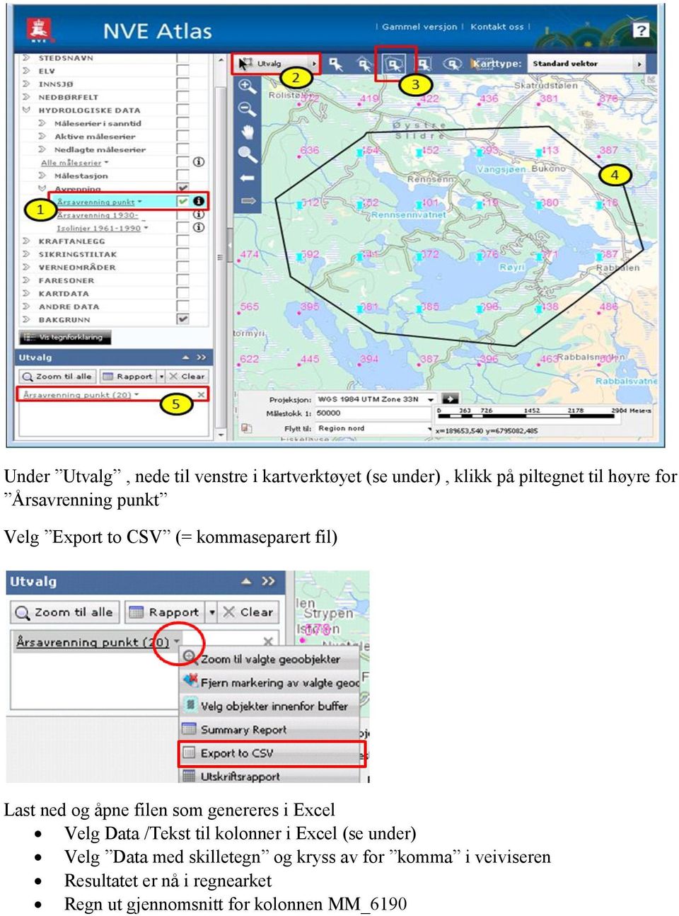 genereres i Excel Velg Data /Tekst til kolonner i Excel (se under) Velg Data med skilletegn og