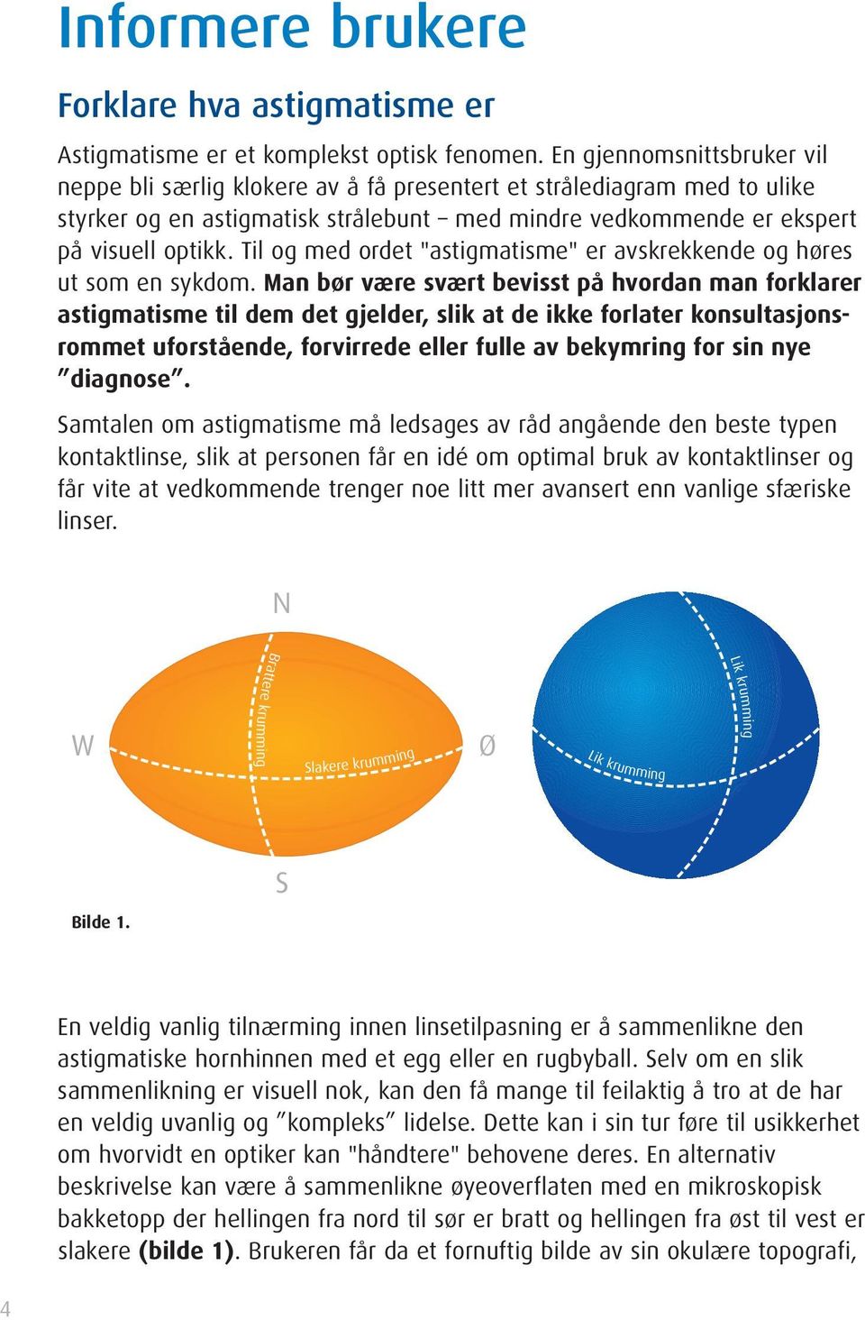 Til og med ordet "astigmatisme" er avskrekkende og høres ut som en sykdom.