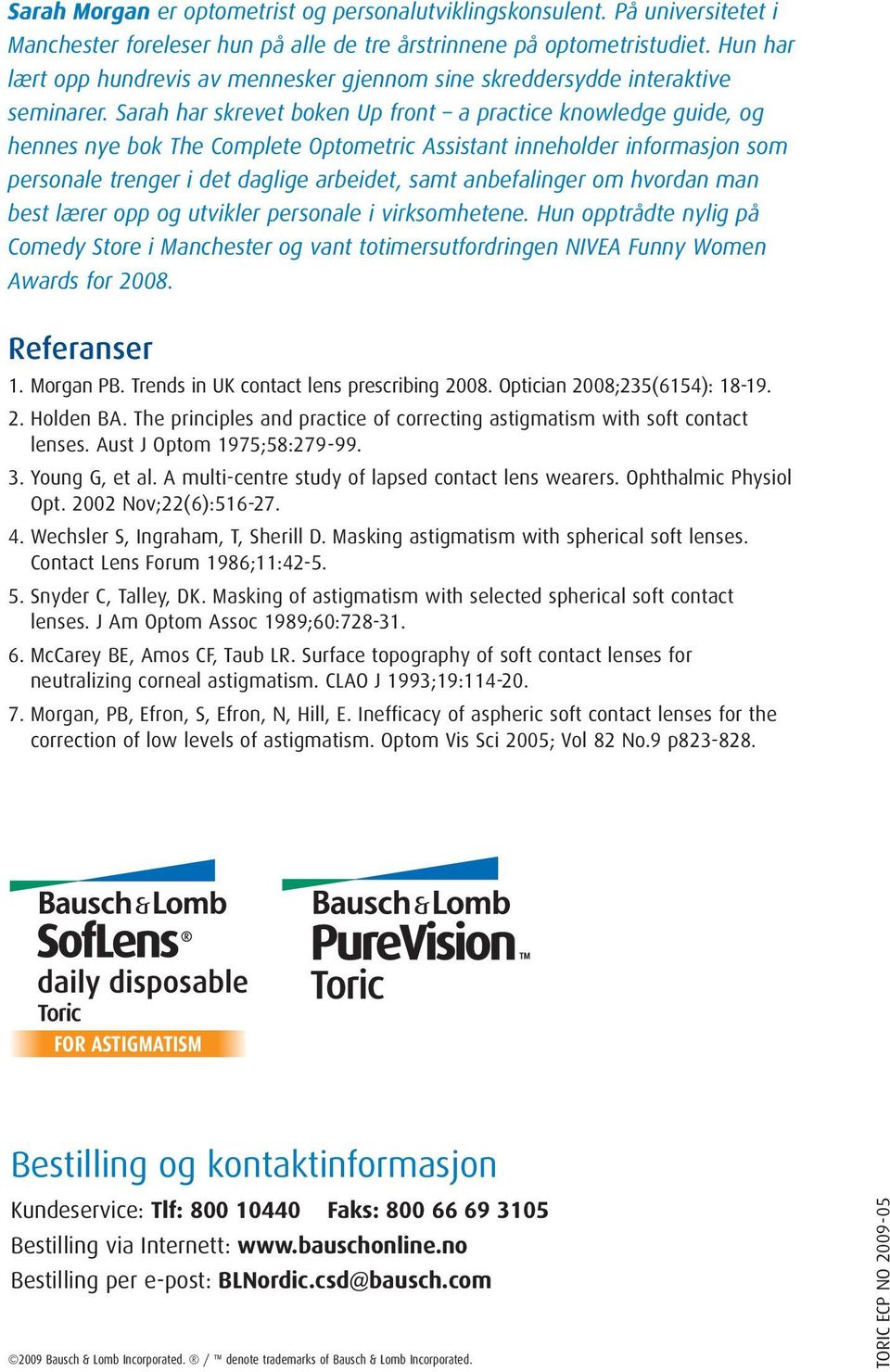 Sarah har skrevet boken Up front a practice knowledge guide, og hennes nye bok The Complete Optometric Assistant inneholder informasjon som personale trenger i det daglige arbeidet, samt anbefalinger