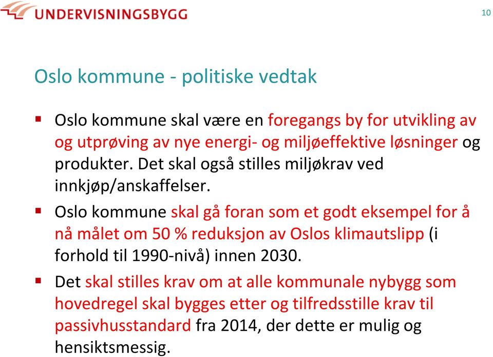 Oslo kommune skal gå foran som et godt eksempel for å nå målet om 50 % reduksjon av Oslos klimautslipp (i forhold til 1990-nivå)