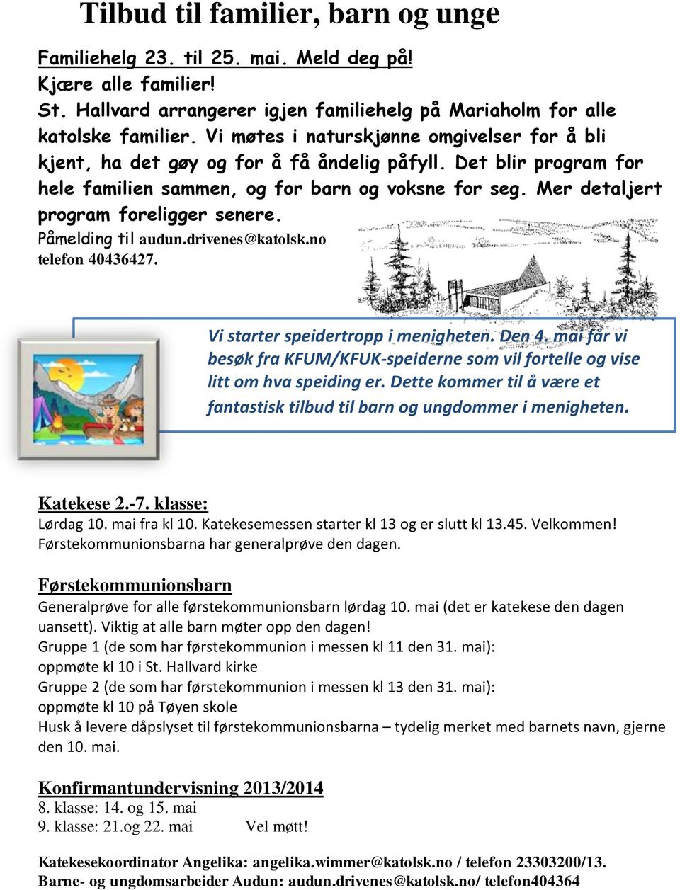 Mer detaljert program foreligger senere. Påmelding til audun.drivenes@katolsk.no telefon 40436427. Vi starter speidertropp i menigheten. Den 4.