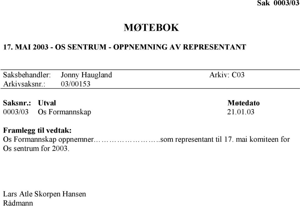 Arkiv: C03 Arkivsaksnr.: 03/00153 Saksnr.: Utval Møtedato 0003/03 Os Formannskap 21.