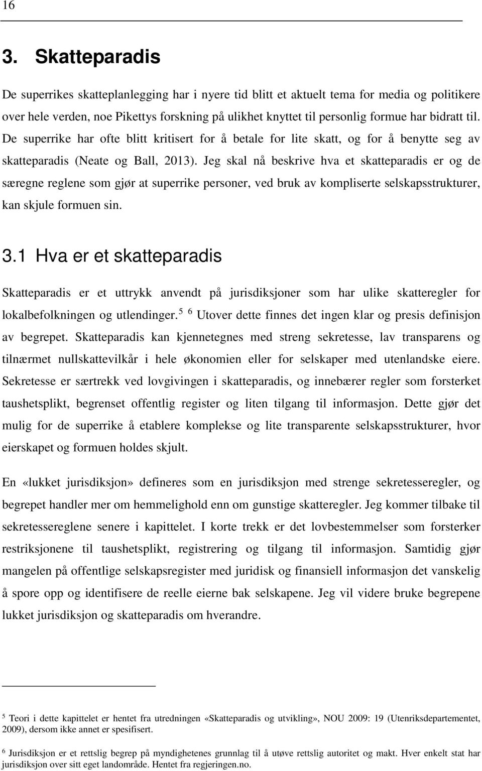 Jeg skal nå beskrive hva et skatteparadis er og de særegne reglene som gjør at superrike personer, ved bruk av kompliserte selskapsstrukturer, kan skjule formuen sin. 3.