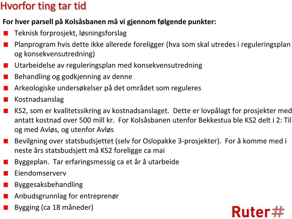 Kostnadsanslag KS2, som er kvalitetssikring av kostnadsanslaget. Dette er lovpålagt for prosjekter med antatt kostnad over 500 mill kr.