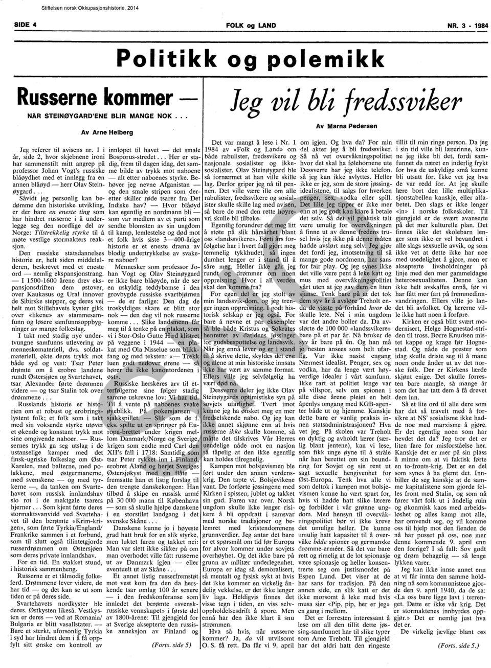 .. Her er stahar sammenstilt mitt angrep på dig, frem til dagen idag, det,samprofessor Johan Vogt's russiske me bilde av trykk mot naboene blåøydhet med et innlegg fra en - alt etter naboenes styrke.