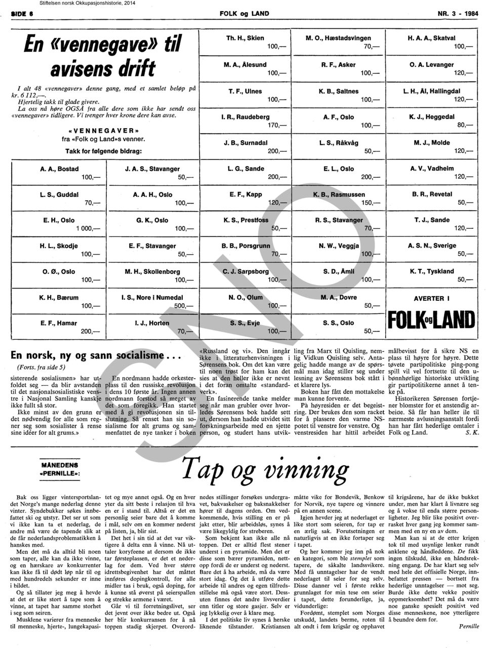 Takk for følgende bidrag: A. A., Bostad J. A. S.,Stavanger L. S., Guddal A. A. H., Oslo 70,- E. H., Oslo G. K., Oslo 1000,- H. L., Skodje E. F., Stavanger --'- O. ø., Oslo M. H., Skollenborg K. H., Bærum I.