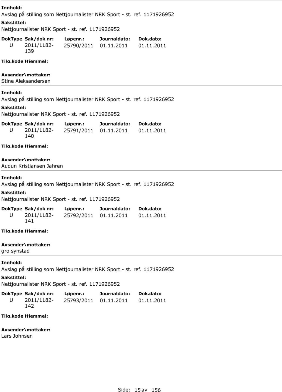 ref. 1171926952 2011/1182-141 25792/2011 gro synstad  1171926952 Nettjournalister NRK Sport - st. ref. 1171926952 2011/1182-142 25793/2011 Lars Johnsen Side: 15 av 156