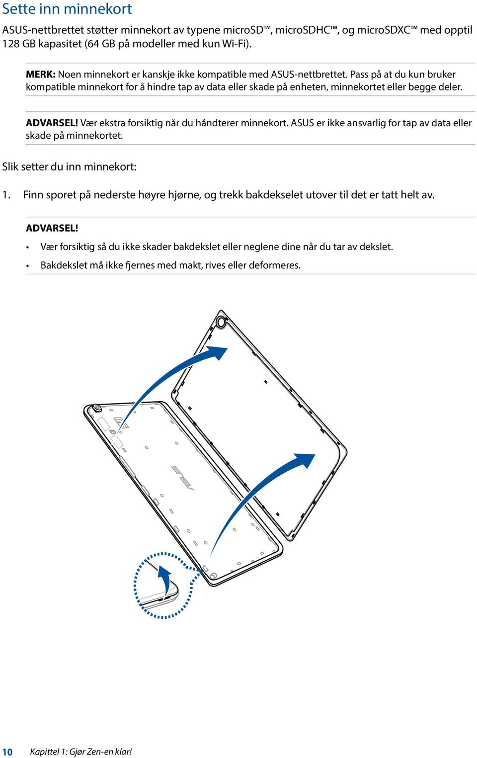 ADVARSEL! Vær ekstra forsiktig når du håndterer minnekort. ASUS er ikke ansvarlig for tap av data eller skade på minnekortet. Slik setter du inn minnekort: 1.