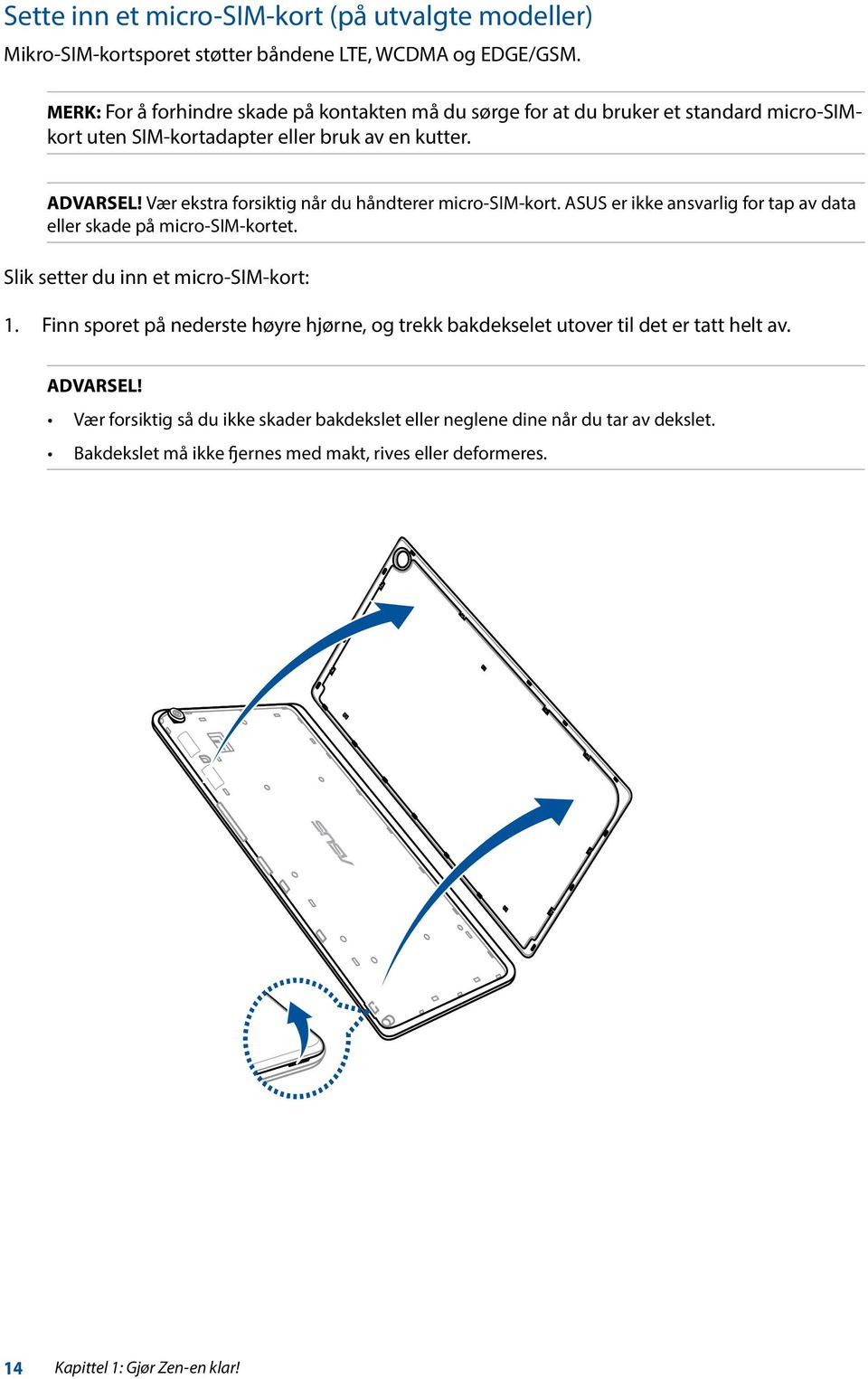 Vær ekstra forsiktig når du håndterer micro-sim-kort. ASUS er ikke ansvarlig for tap av data eller skade på micro-sim-kortet. Slik setter du inn et micro-sim-kort: 1.