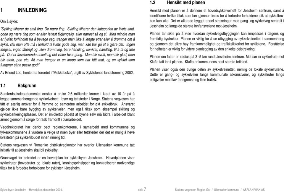 Ingen lengsel, ingen fåfengt og ullen drømming, bare handling, konkret, handling, til å ta og føle på. Det er fascinerende enkelt og det virker hver gang.