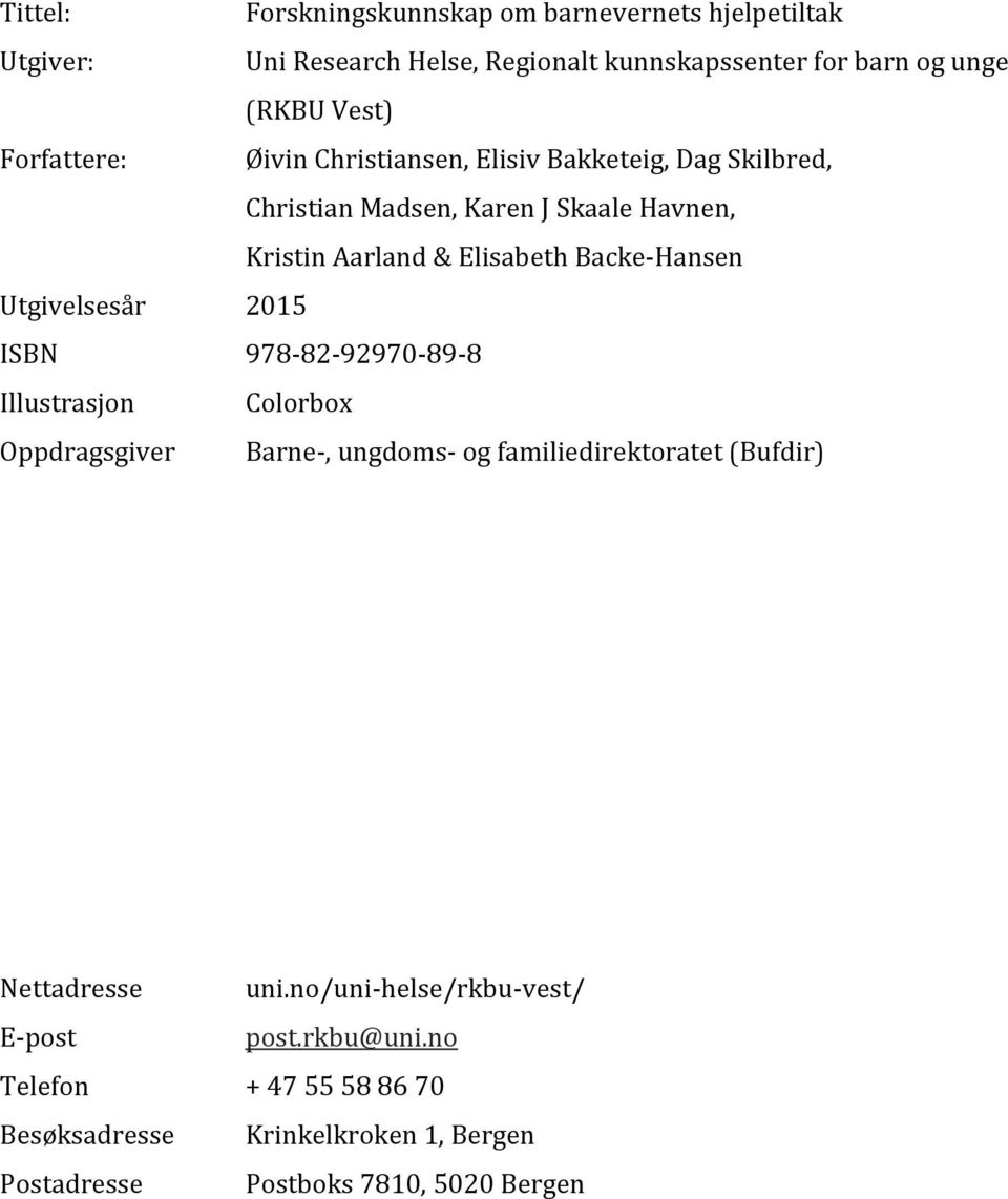 Backe-Hansen Utgivelsesår 2015 ISBN 978-82-92970-89-8 Illustrasjon Colorbox Oppdragsgiver Barne-, ungdoms- og familiedirektoratet (Bufdir)