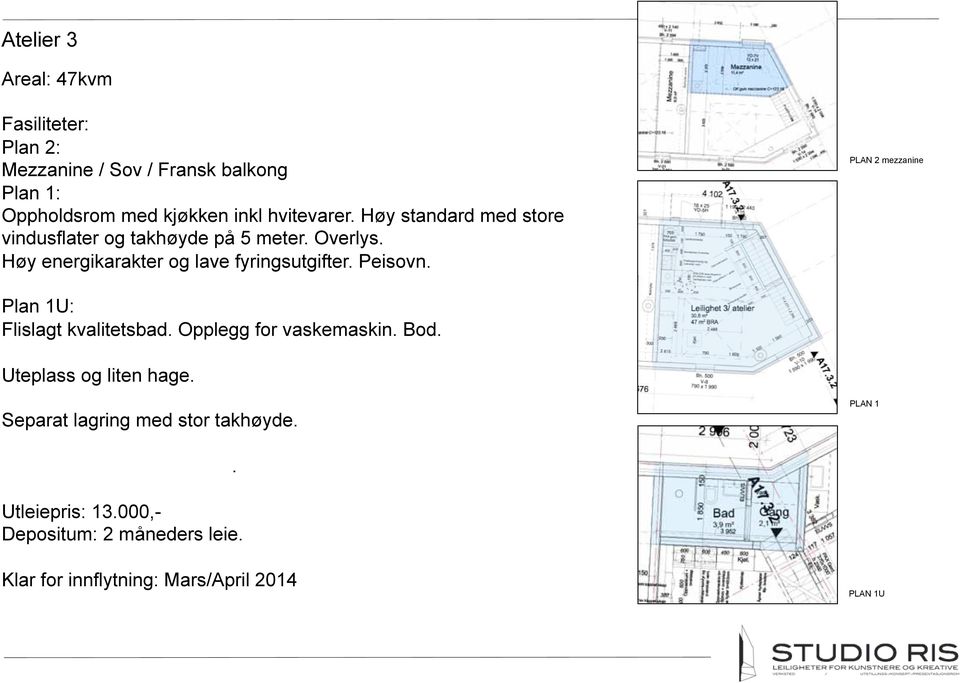 Høy energikarakter og lave fyringsutgifter. Peisovn. PLAN 2 mezzanine Plan 1U: Flislagt kvalitetsbad.