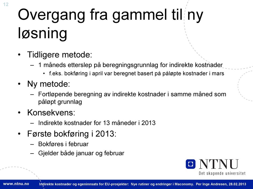 bokføring i april var beregnet basert på påløpte kostnader i mars Ny metode: Fortløpende beregning av