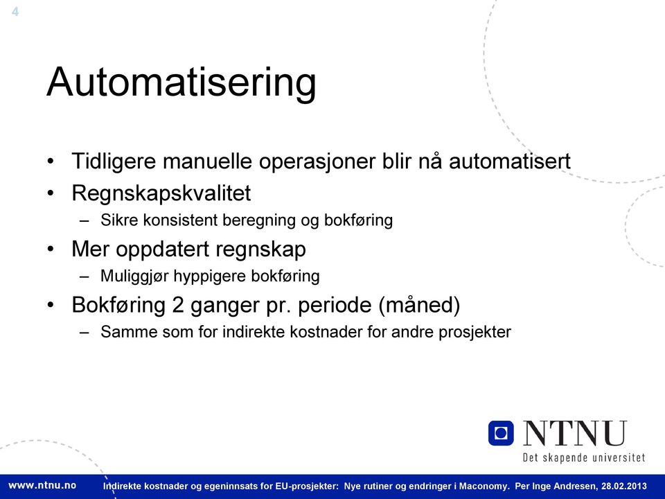 oppdatert regnskap Muliggjør hyppigere bokføring Bokføring 2 ganger