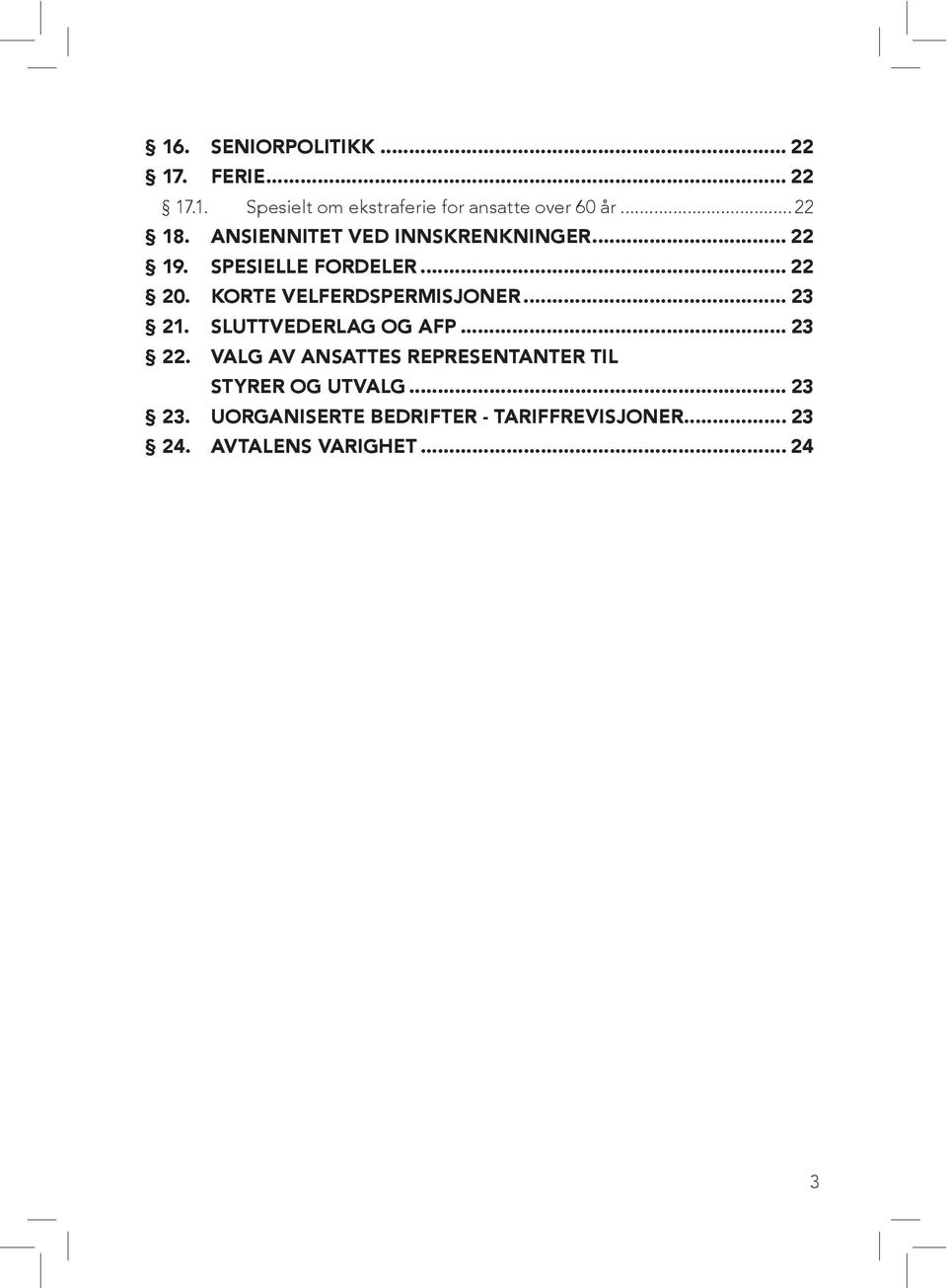 KORTE VELFERDSPERMISJONER... 23 21. SLUTTVEDERLAG OG AFP... 23 22.