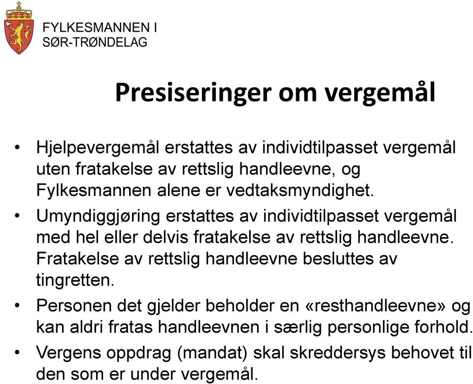 Umyndiggjøring erstattes av individtilpasset vergemål med hel eller delvis fratakelse av rettslig handleevne.