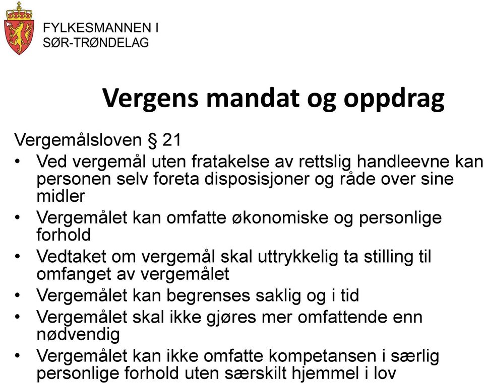 uttrykkelig ta stilling til omfanget av vergemålet Vergemålet kan begrenses saklig og i tid Vergemålet skal ikke gjøres