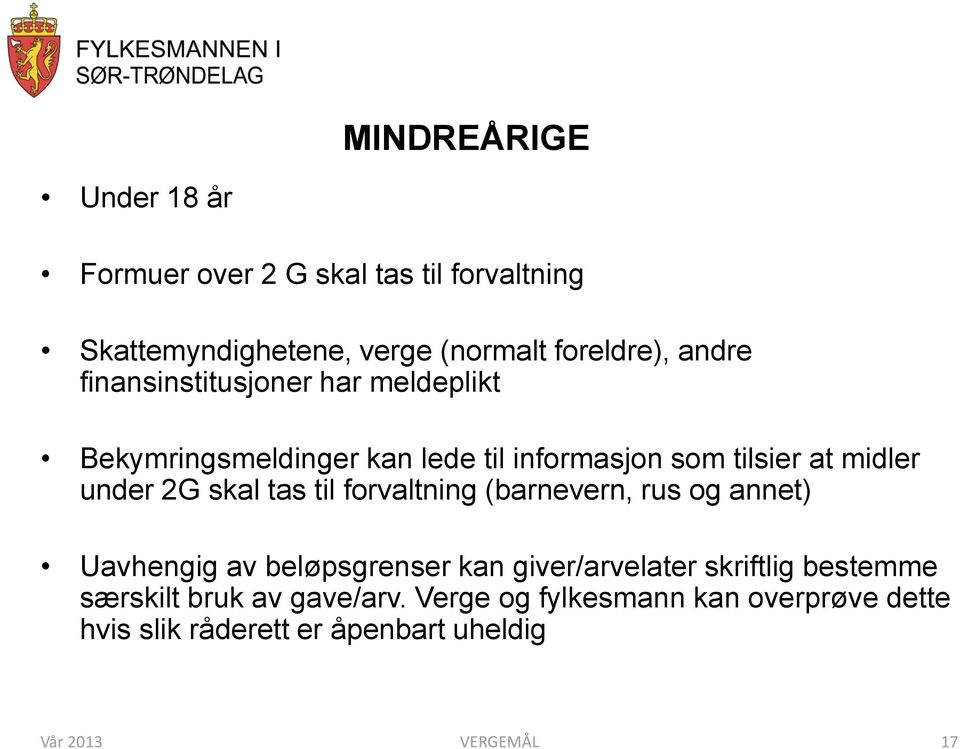 tas til forvaltning (barnevern, rus og annet) Uavhengig av beløpsgrenser kan giver/arvelater skriftlig bestemme