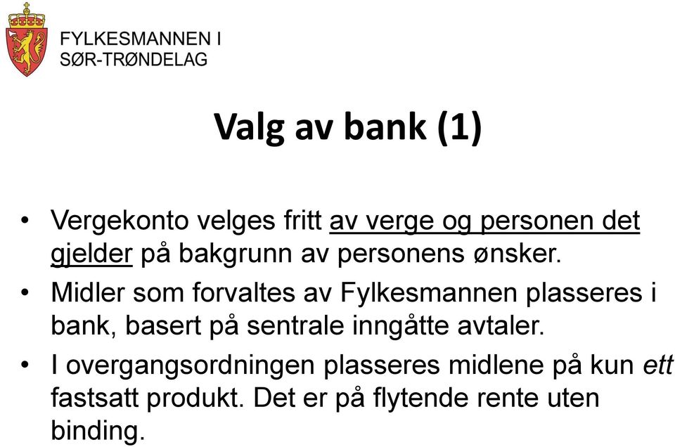 Midler som forvaltes av Fylkesmannen plasseres i bank, basert på sentrale