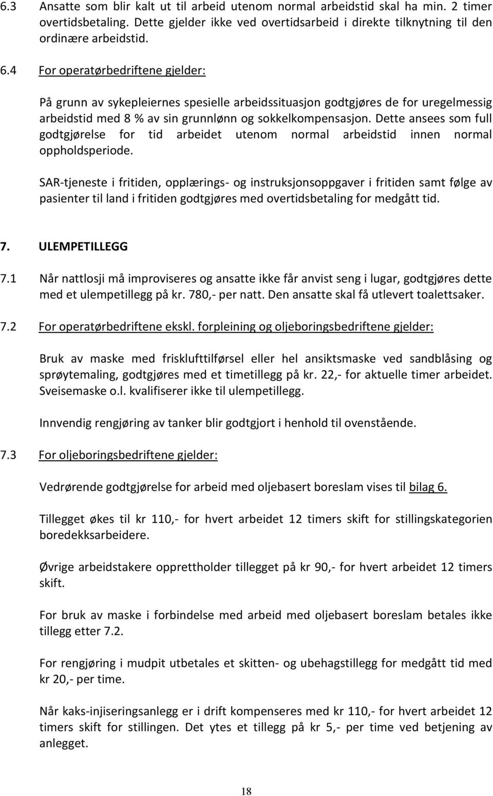 Dette ansees som full godtgjørelse for tid arbeidet utenom normal arbeidstid innen normal oppholdsperiode.