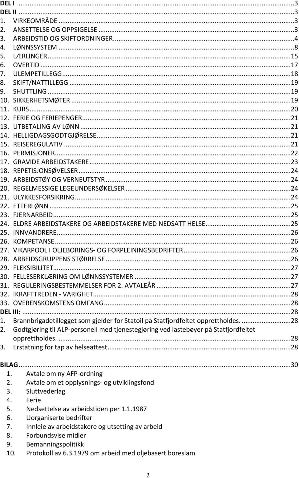 PERMISJONER...22 17. GRAVIDE ARBEIDSTAKERE...23 18. REPETISJONSØVELSER...24 19. ARBEIDSTØY OG VERNEUTSTYR...24 20. REGELMESSIGE LEGEUNDERSØKELSER...24 21. ULYKKESFORSIKRING...24 22. ETTERLØNN...25 23.