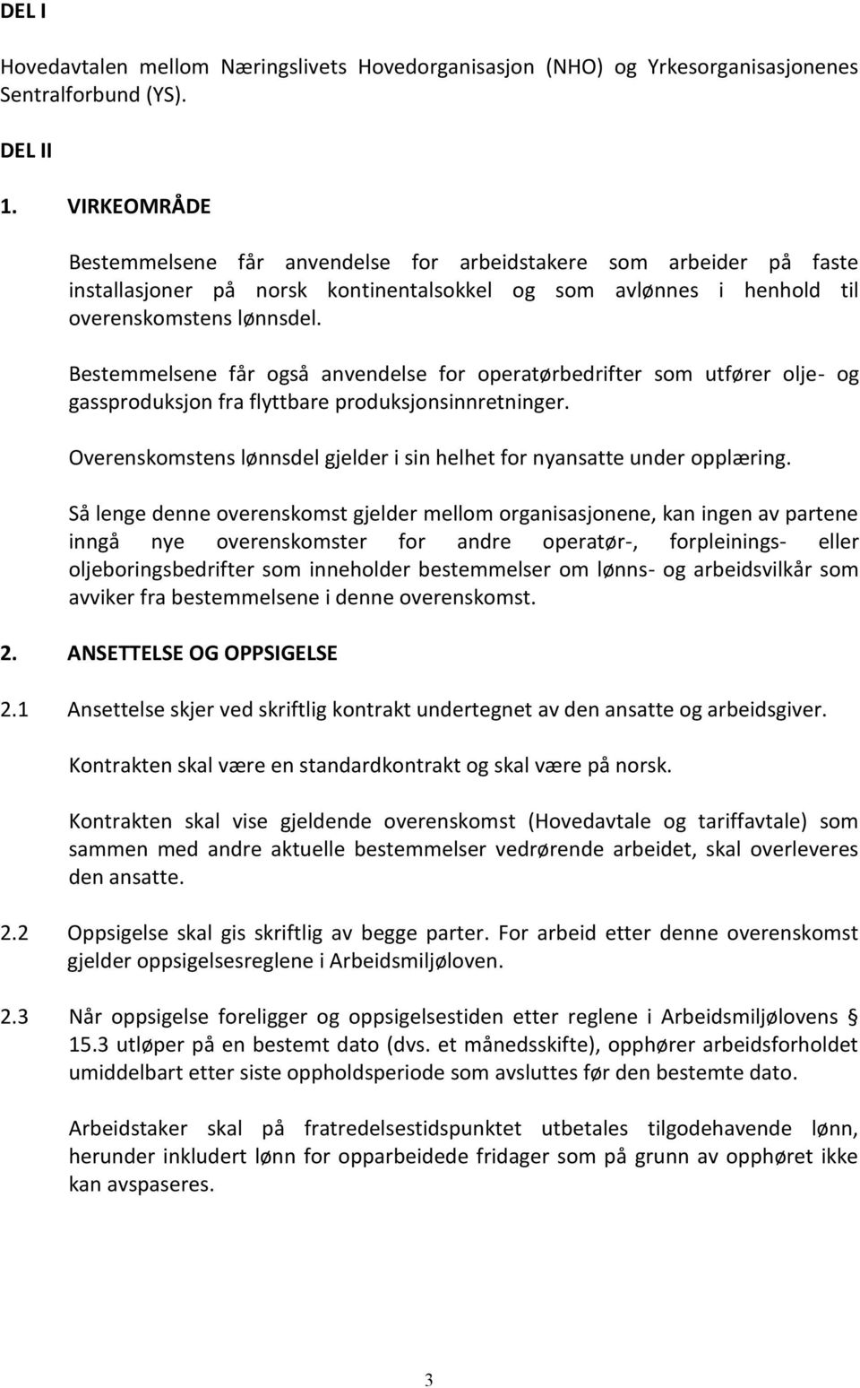 Bestemmelsene får også anvendelse for operatørbedrifter som utfører olje- og gassproduksjon fra flyttbare produksjonsinnretninger.