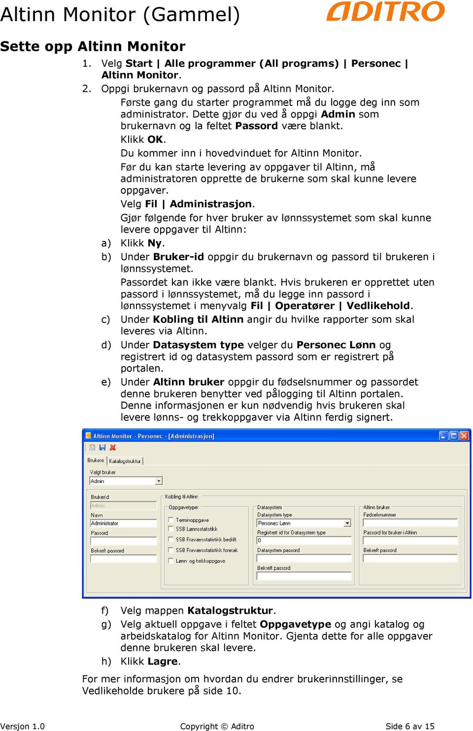 Du kommer inn i hovedvinduet for Altinn Monitor. Før du kan starte levering av oppgaver til Altinn, må administratoren opprette de brukerne som skal kunne levere oppgaver. Velg Fil Administrasjon.