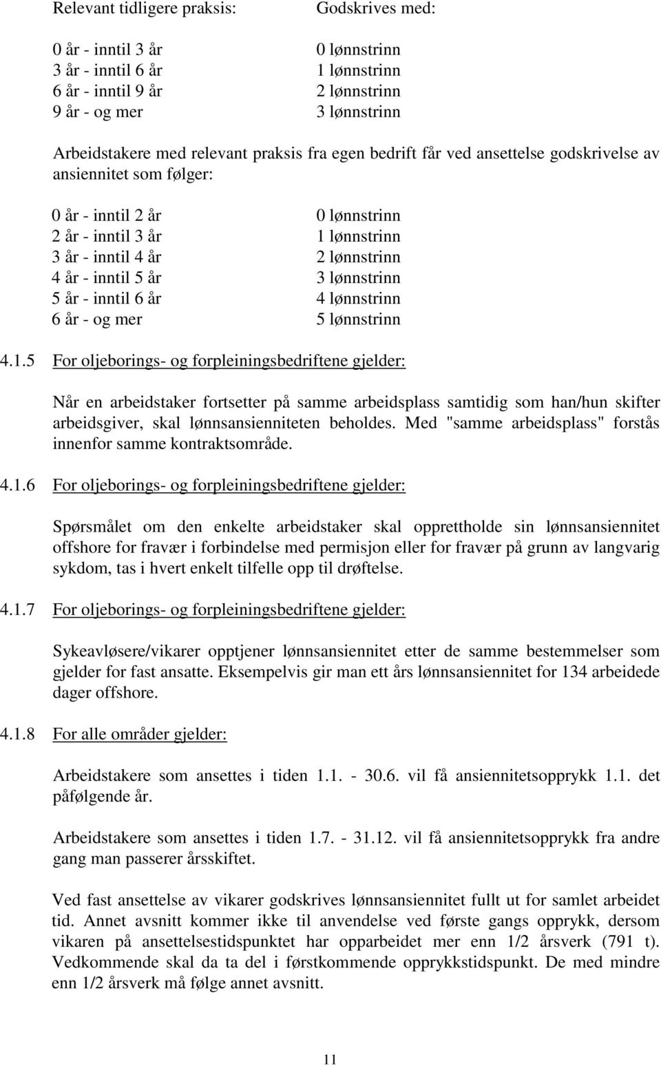 3 lønnstrinn 5 år - inntil 6 år 4 lønnstrinn 6 år - og mer 5 lønnstrinn 4.1.