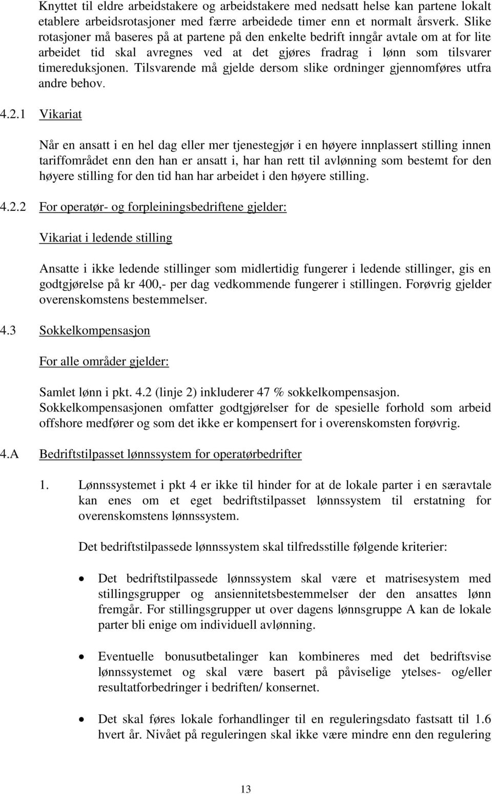 Tilsvarende må gjelde dersom slike ordninger gjennomføres utfra andre behov. 4.2.