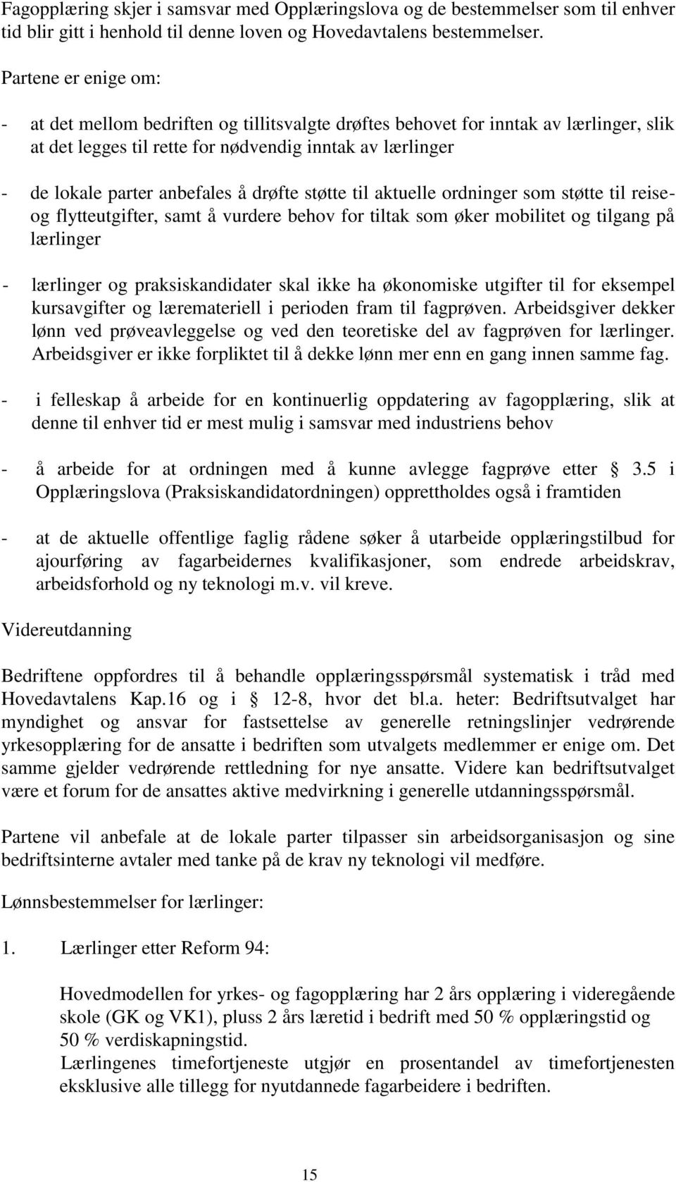 drøfte støtte til aktuelle ordninger som støtte til reiseog flytteutgifter, samt å vurdere behov for tiltak som øker mobilitet og tilgang på lærlinger - lærlinger og praksiskandidater skal ikke ha