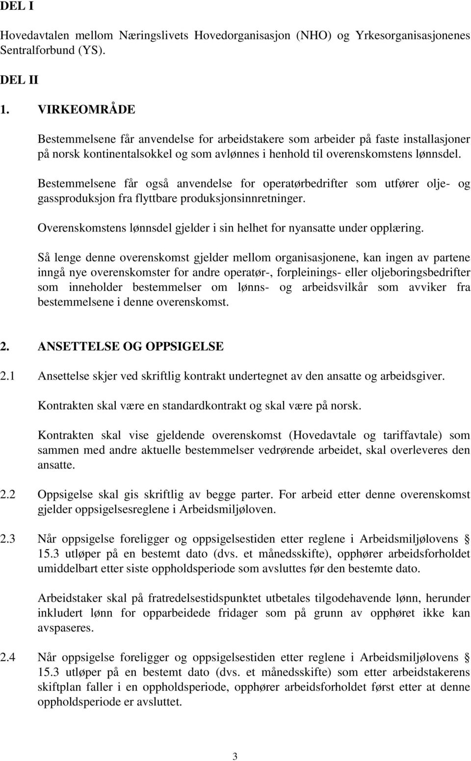 Bestemmelsene får også anvendelse for operatørbedrifter som utfører olje- og gassproduksjon fra flyttbare produksjonsinnretninger.