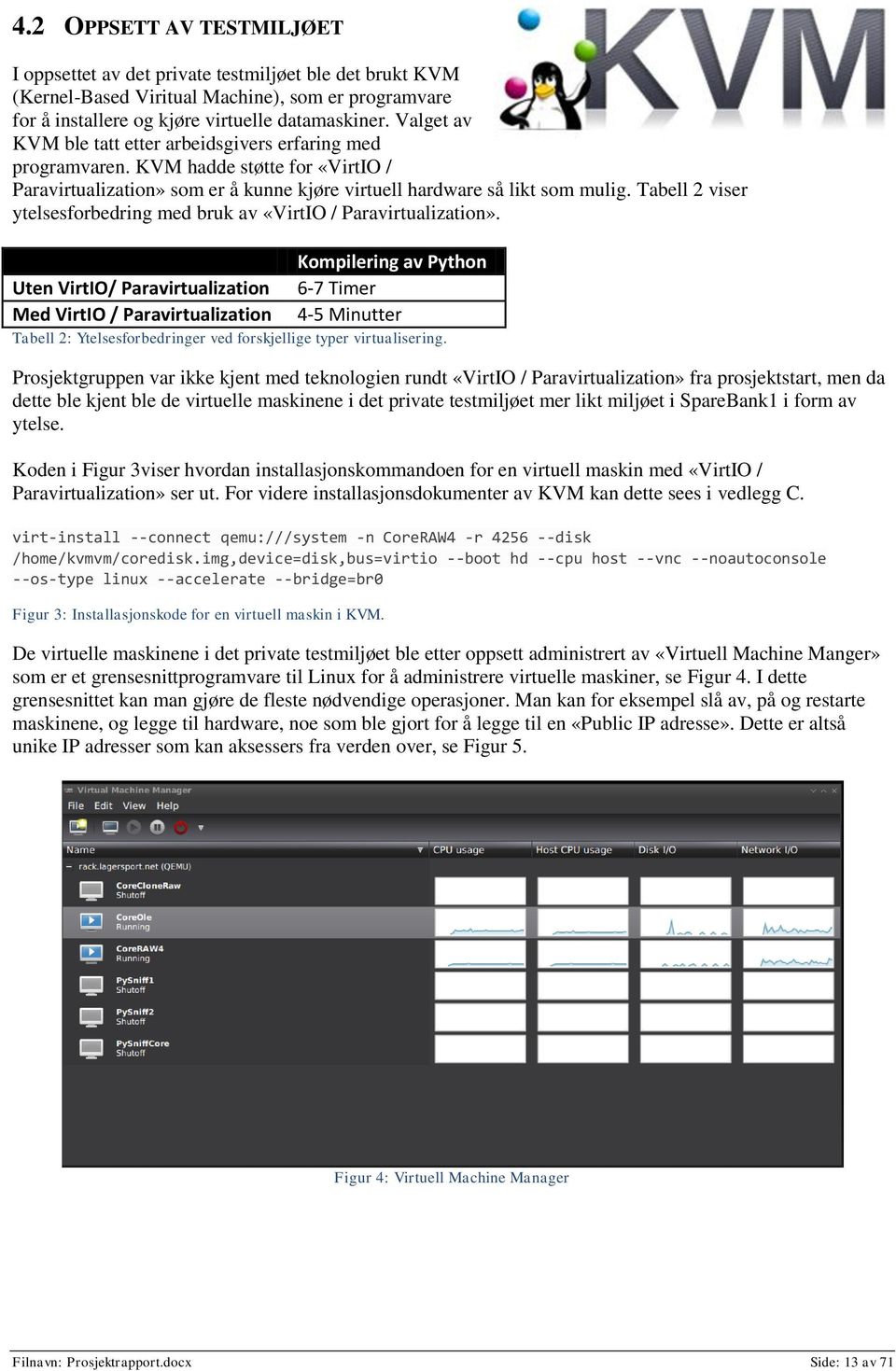 Tabell 2 viser ytelsesforbedring med bruk av «VirtIO / Paravirtualization».