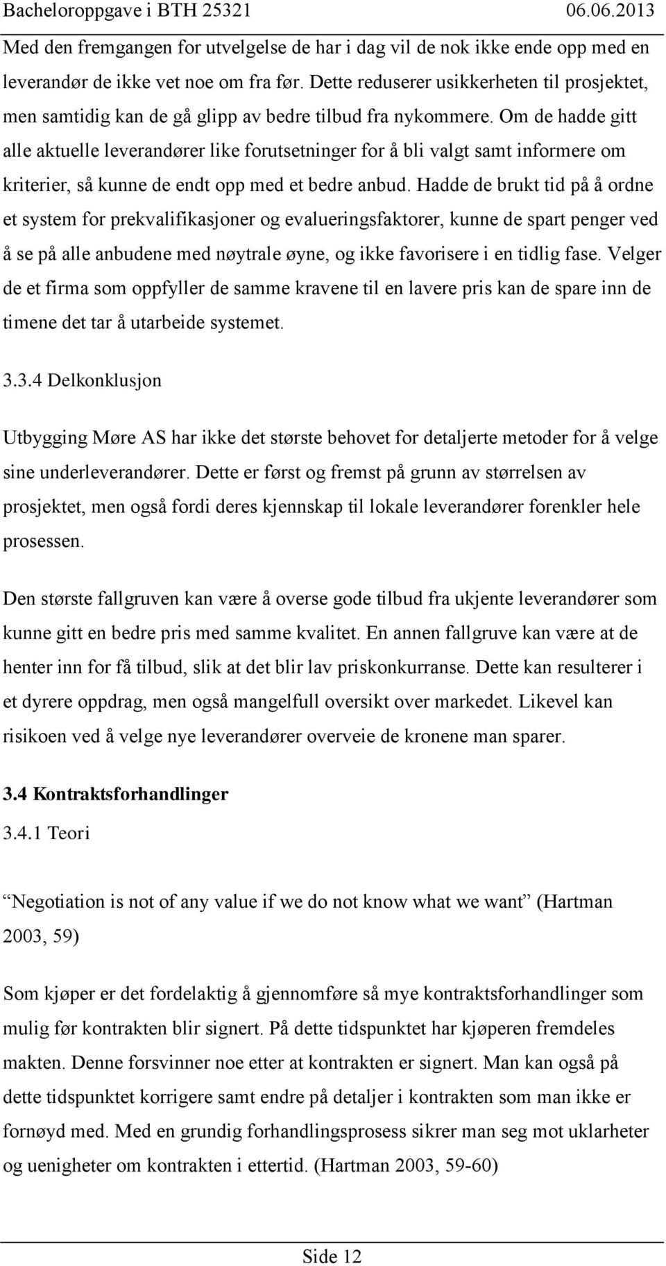 Om de hadde gitt alle aktuelle leverandører like forutsetninger for å bli valgt samt informere om kriterier, så kunne de endt opp med et bedre anbud.