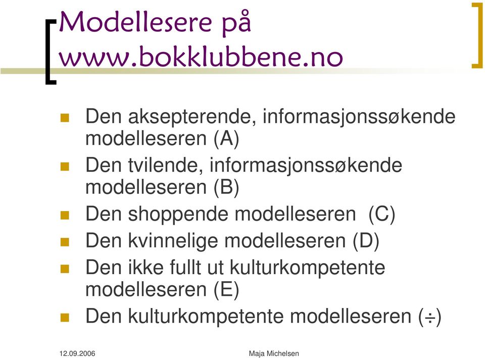 informasjonssøkende modelleseren (B) Den shoppende modelleseren (C) Den