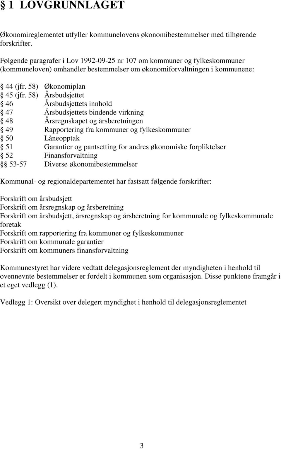 58) Årsbudsjettet 46 Årsbudsjettets innhold 47 Årsbudsjettets bindende virkning 48 Årsregnskapet og årsberetningen 49 Rapportering fra kommuner og fylkeskommuner 50 Låneopptak 51 Garantier og