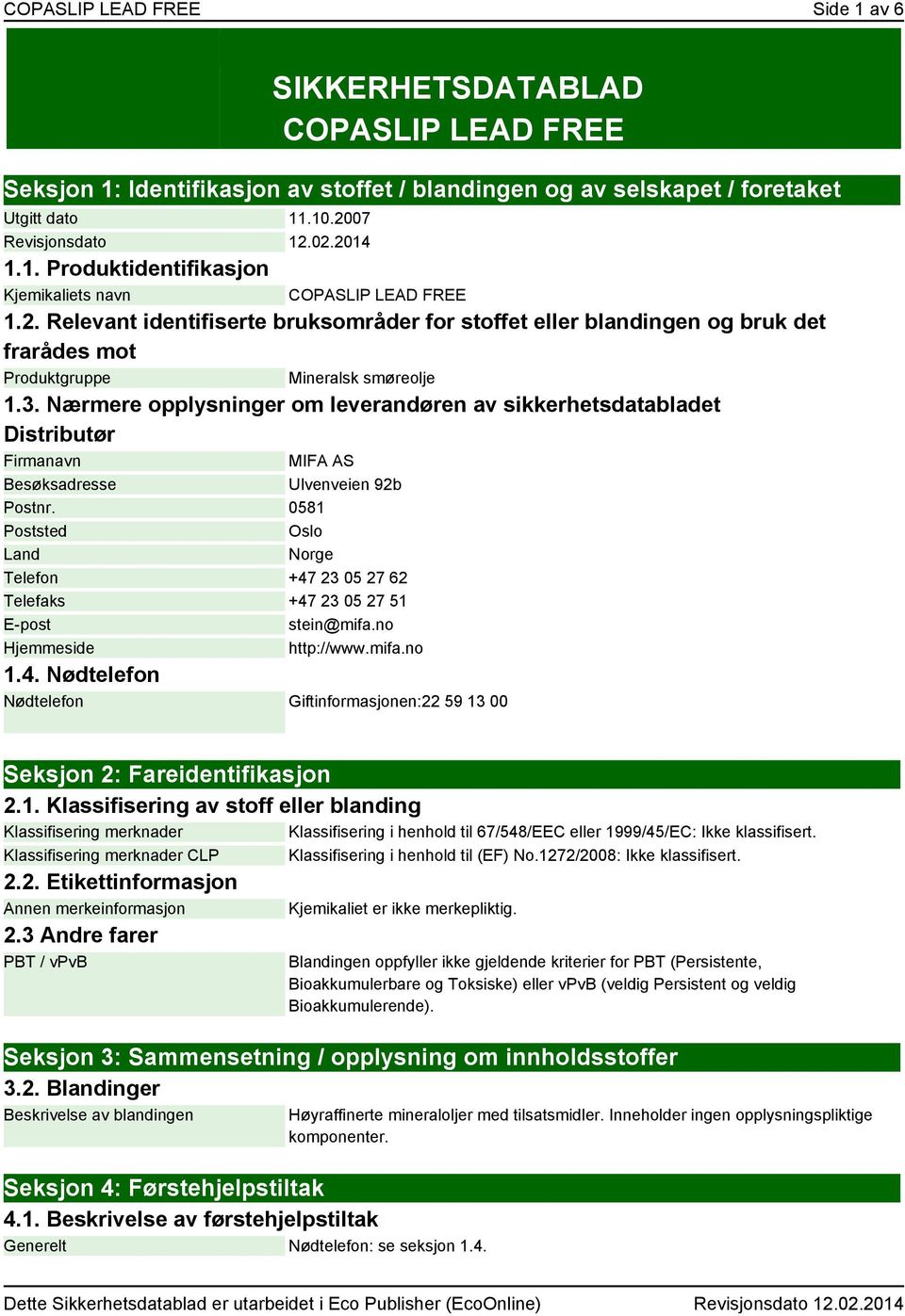 Nærmere opplysninger om leverandøren av sikkerhetsdatabladet Distributør Firmanavn MIFA AS Besøksadresse Ulvenveien 92b Postnr.