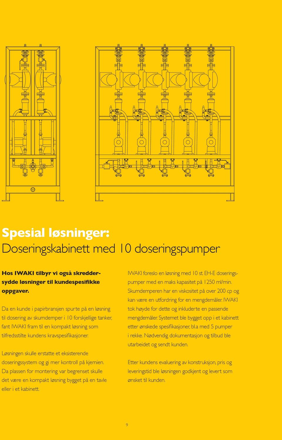 Løsningen skulle erstatte et eksisterende doseringssystem og gi mer kontroll på kjemien.