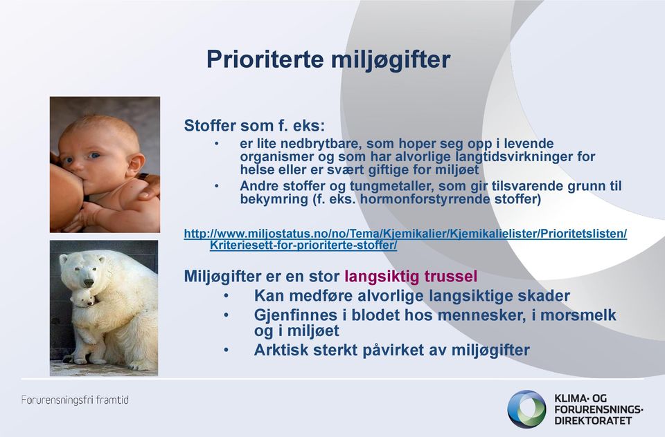 miljøet Andre stoffer og tungmetaller, som gir tilsvarende grunn til bekymring (f. eks. hormonforstyrrende stoffer) http://www.miljostatus.