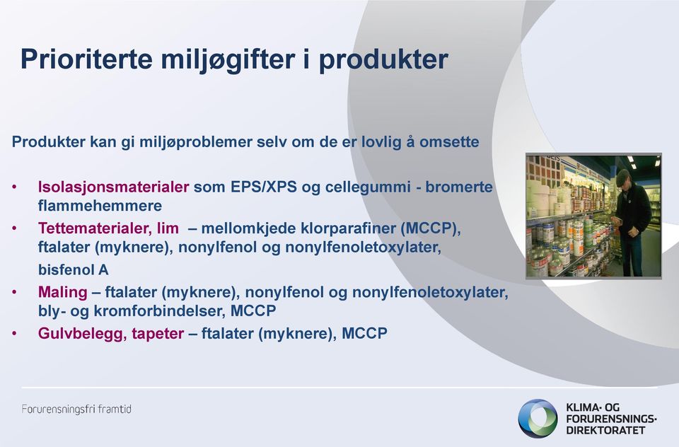 klorparafiner (MCCP), ftalater (myknere), nonylfenol og nonylfenoletoxylater, bisfenol A Maling ftalater