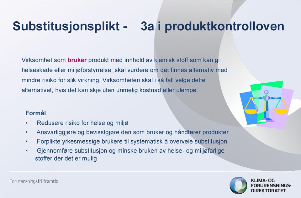 Virksomheten skal i så fall velge dette alternativet, hvis det kan skje uten urimelig kostnad eller ulempe.