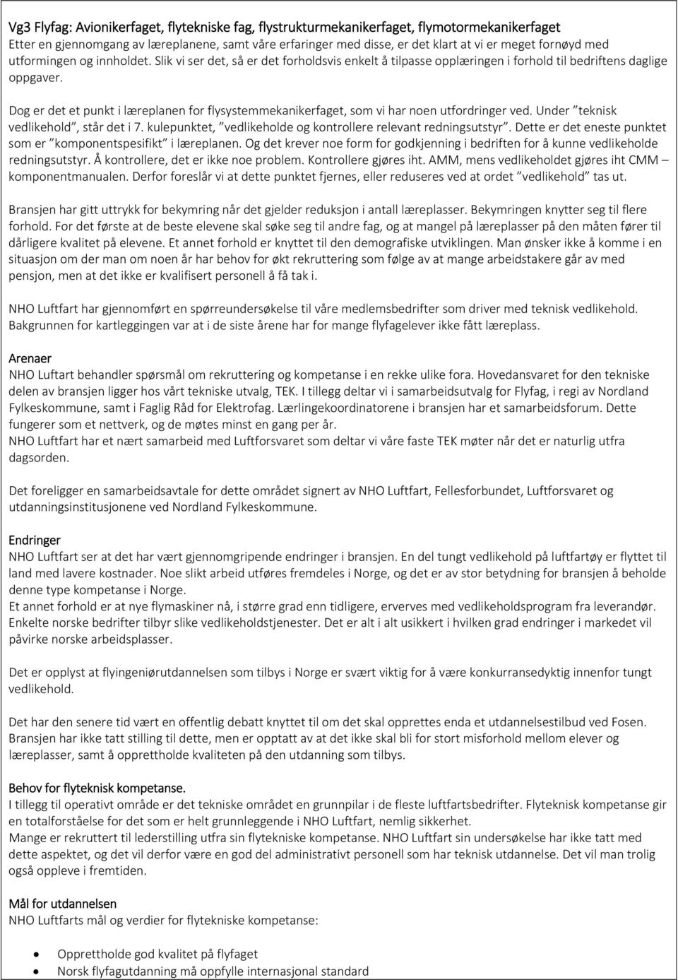 Dog er det et punkt i læreplanen for flysystemmekanikerfaget, som vi har noen utfordringer ved. Under teknisk vedlikehold, står det i 7.