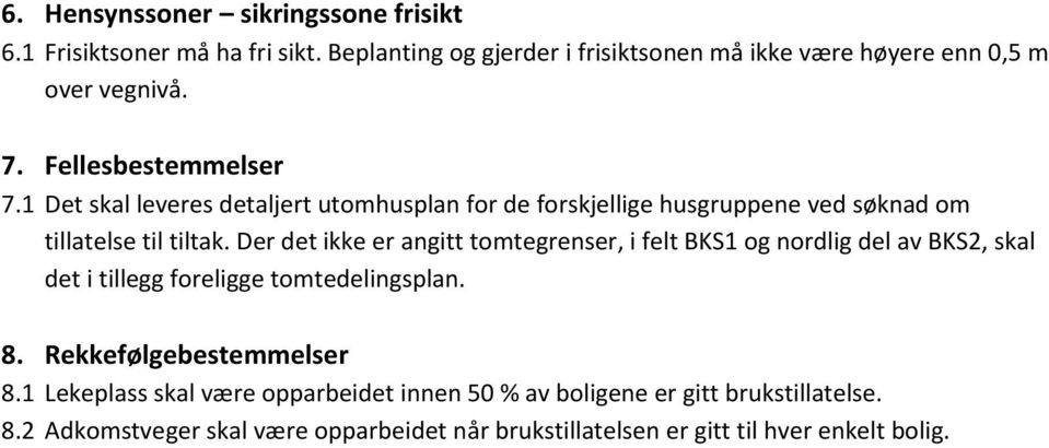 Der det ikke er angitt tomtegrenser, i felt BKS1 og nordlig del av BKS2, skal det i tillegg foreligge tomtedelingsplan. 8. Rekkefølgebestemmelser 8.