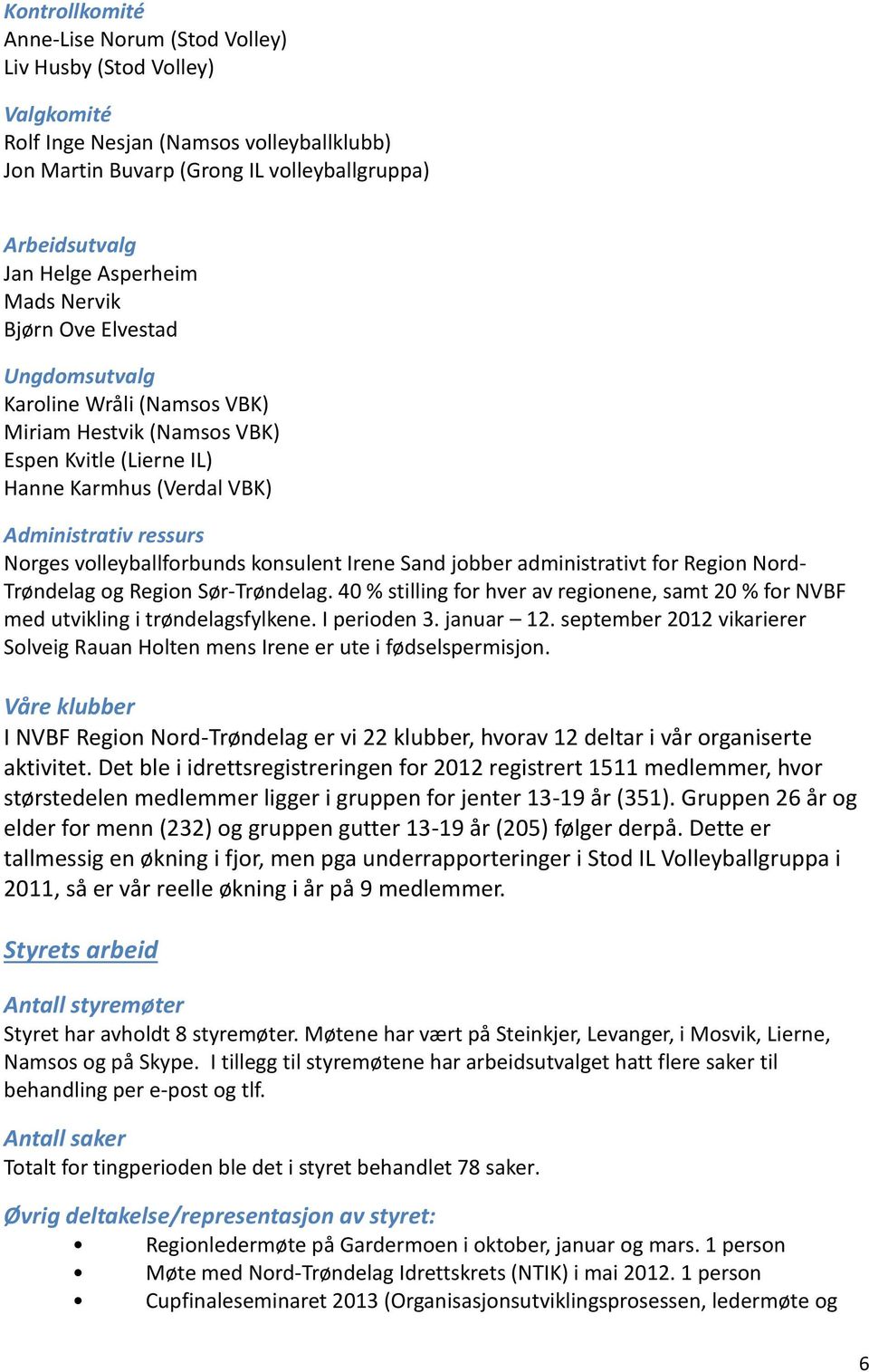 volleyballforbunds konsulent Irene Sand jobber administrativt for Region Nord- Trøndelag og Region Sør-Trøndelag.